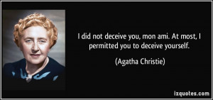 did not deceive you, mon ami. At most, I permitted you to deceive ...