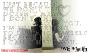 Just-because-we-dont-talk-doesnt-mean-I-dont-think-about-you.-Im-just ...