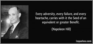 Every adversity, every failure, and every heartache, carries with it ...