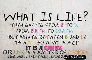 it s a choice our life is a matter of choices live well and it will ...