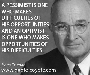 pessimist is one who makes difficulties of his opportunities and an ...