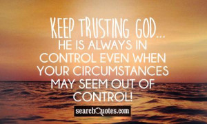 Keep trusting God...He is always in control even when your ...