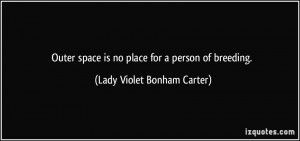... is no place for a person of breeding. - Lady Violet Bonham Carter