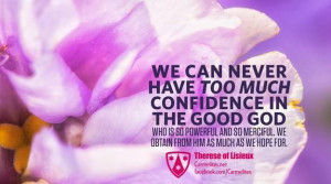 We can never have too much confidence in the good God Who is so ...