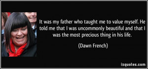 It was my father who taught me to value myself. He told me that I was ...