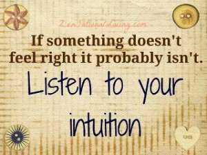 trust your intuition, wish I knew that six months ago....