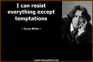 ... everything except temptations - Oscar Wilde Quotes - StatusMind.com