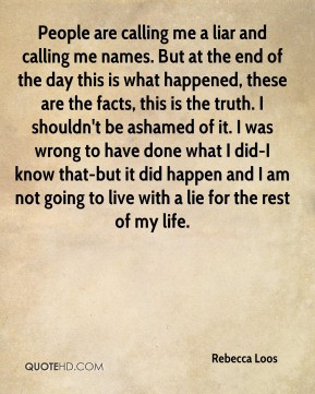 People are calling me a liar and calling me names. But at the end of ...