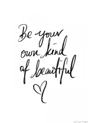 Be your own kind if beautiful
