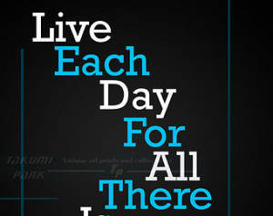 Live Each Day For All There Is In I t, Wall Art Print, Inspirational ...