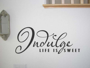about INDULGE LIVE IS SWEET Vinyl Wall Quote Decal Home Decor Quotes ...