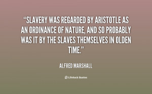 quote-Alfred-Marshall-slavery-was-regarded-by-aristotle-as-an-57149 ...