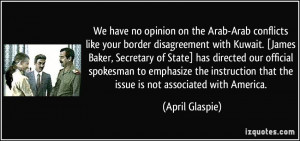 We have no opinion on the Arab-Arab conflicts like your border ...