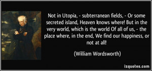 Not in Utopia, - subterranean fields, - Or some secreted island ...