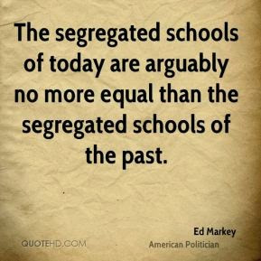 ed-markey-politician-quote-the-segregated-schools-of-today-are.jpg