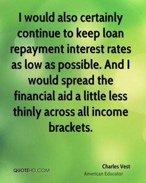 would also certainly continue to keep loan repayment interest rates ...