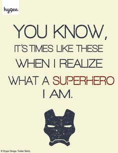iron man quote, and an inspiration to my life:) More