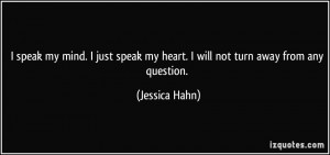 quote-i-speak-my-mind-i-just-speak-my-heart-i-will-not-turn-away-from ...