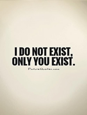 do not exist, only You exist. Picture Quote #1