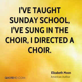 elizabeth-moon-elizabeth-moon-ive-taught-sunday-school-ive-sung-in.jpg