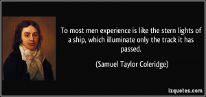 To most men experience is like the stern lights of a ship, which ...