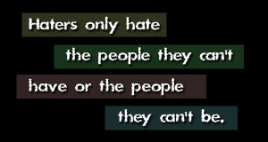 Jealousy Quote: Haters only hate the people they can’t... Haters