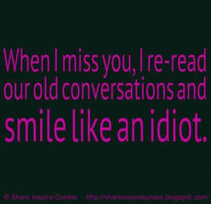 When I miss you, I re-read our old conversations and smile like and ...
