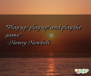 Play up! play up! and play the game .