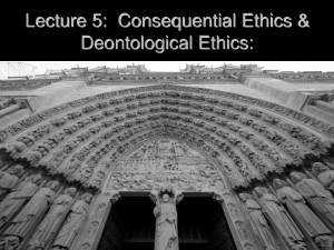 Lecture 5 Consequential Ethics Deontological Ethics
