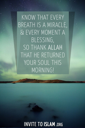 Know that every breath is a miracle, & every moment a blessing, So ...