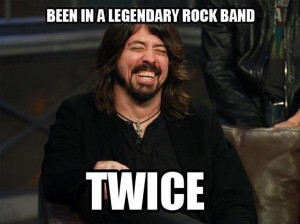Been in a legendary rock band - tiwce, it makes you a funny person