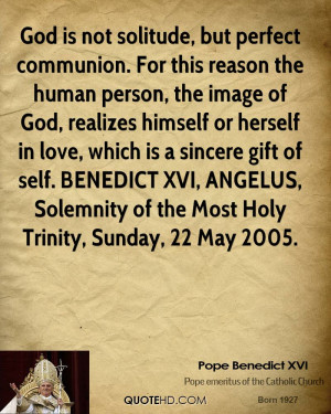 God is not solitude, but perfect communion. For this reason the human ...