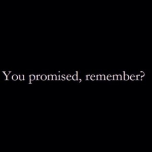 You promised me