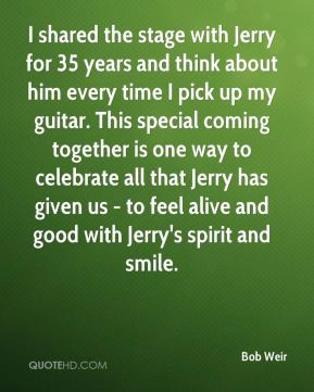 Bob Weir - I shared the stage with Jerry for 35 years and think about ...