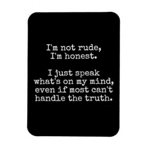 NOT RUDE HONEST TRUTH ATTITUDE PERSONALITY MOTTO C MAGNETS
