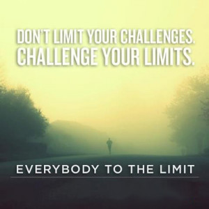 ... Your Limits: Challenge Your Limits ~ Inspirational Inspiration