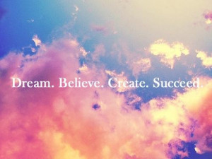 Quotes and sayings dream believe create reach success