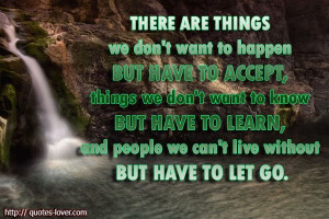 There are things we don't want to happen but have to accept, things we ...