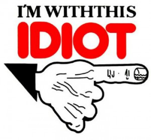 shirt sayings - i am with this idiot