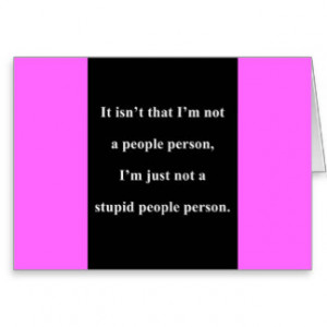 NOT A STUPID PEOPLE PERSON FUNNY INSULTS SAYINGS GREETING CARDS