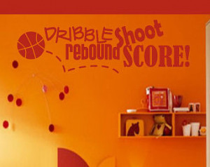 Dribble rebound shoot score - Vinyl Wall Decal - Wall Quotes - Vinyl ...