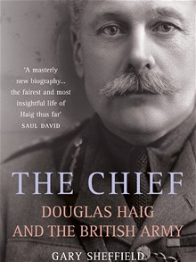 The Chief: Douglas Haig and the British Army by Gary Sheffield: review