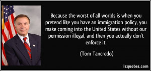worlds is when you pretend like you have an immigration policy, you ...