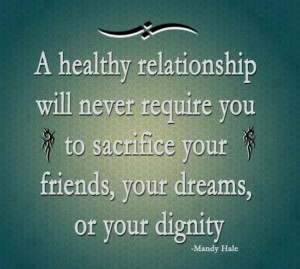 healthy relationship will never require you to sacrifice your ...