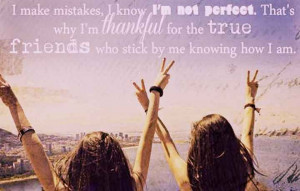 thankful for the true friends who stick by no knowing how i am.