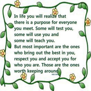 In Life You Will Realize That There Is A Purpose For Everyone You Meet