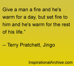 Give a man a fire, Quotes