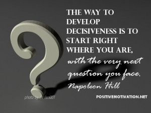 ... is to start right where you are, with the very next question you face