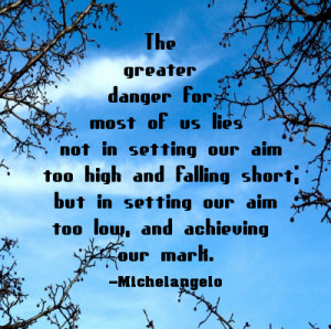 setting our aim too high but in setting our aim too low quote