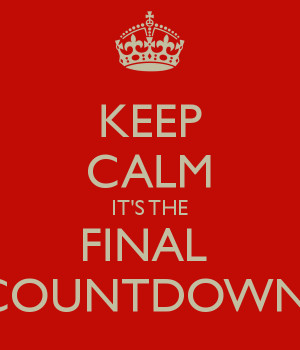 KEEP CALM IT'S THE FINAL COUNTDOWN!